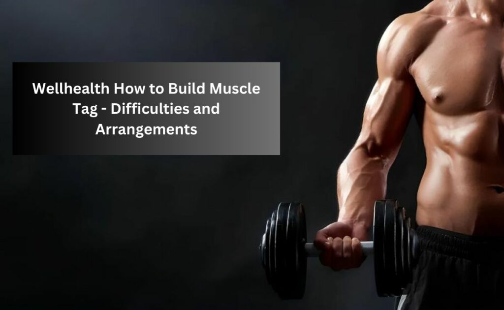 wellhealth how to build muscle tag
