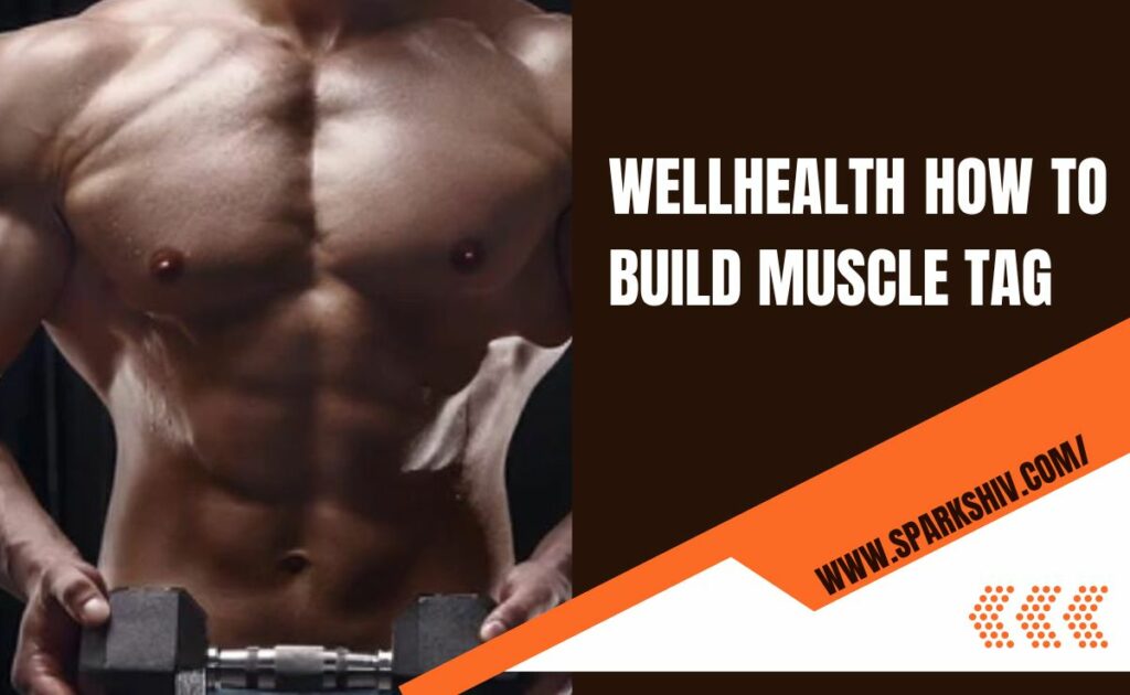 wellhealth how to build muscle tag